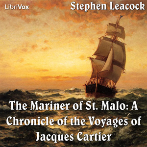 Chronicles of Canada Volume 02 - Mariner of St. Malo: A Chronicle of the Voyages of Jacques Cartier - Stephen Leacock Audiobooks - Free Audio Books | Knigi-Audio.com/en/