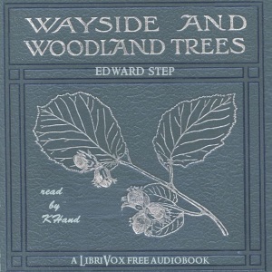 Wayside and Woodland Trees: Pocket guide to the British Sylva - Edward STEP Audiobooks - Free Audio Books | Knigi-Audio.com/en/