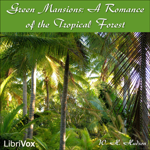 Green Mansions: A Romance of the Tropical Forest - William Henry HUDSON Audiobooks - Free Audio Books | Knigi-Audio.com/en/