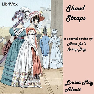 Shawl-Straps: A Second Series of Aunt Jo's Scrap-Bag - Louisa May Alcott Audiobooks - Free Audio Books | Knigi-Audio.com/en/