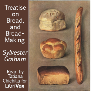 A Treatise on Bread, and Bread-Making - Sylvester Graham Audiobooks - Free Audio Books | Knigi-Audio.com/en/
