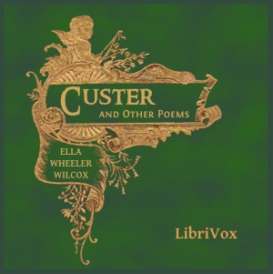 Custer, and Other Poems - Ella Wheeler Wilcox Audiobooks - Free Audio Books | Knigi-Audio.com/en/