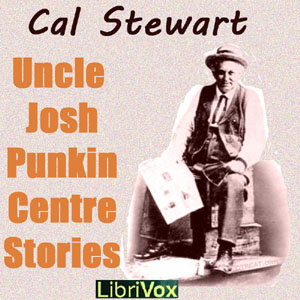 Uncle Josh's Punkin Centre Stories - Cal STEWART Audiobooks - Free Audio Books | Knigi-Audio.com/en/