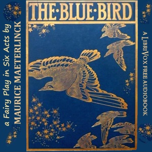 The Blue Bird: A Fairy Play in Six Acts - Maurice MAETERLINCK Audiobooks - Free Audio Books | Knigi-Audio.com/en/