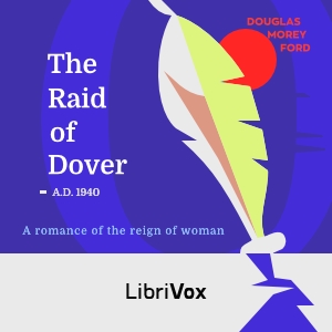 The Raid of Dover: A Romance of the Reign of Woman A.D. 1940 - Douglas Morey FORD Audiobooks - Free Audio Books | Knigi-Audio.com/en/