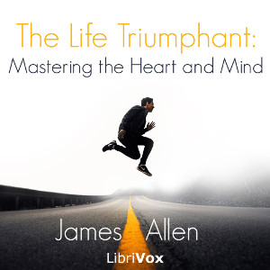The Life Triumphant: Mastering the Heart and Mind - James Allen Audiobooks - Free Audio Books | Knigi-Audio.com/en/