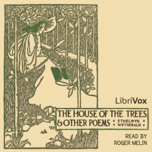 House of the Trees and Other Poems - Ethelwyn WETHERALD Audiobooks - Free Audio Books | Knigi-Audio.com/en/