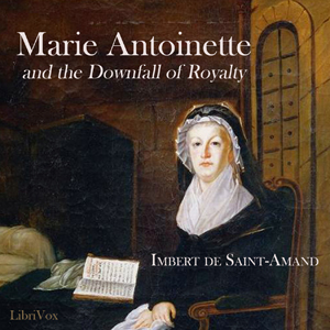 Marie Antoinette and the Downfall of Royalty - Imbert de SAINT-AMAND Audiobooks - Free Audio Books | Knigi-Audio.com/en/