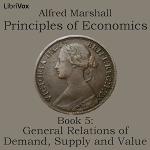 Principles of Economics, Book 5: General Relations of Demand, Supply and Value - Alfred Marshall Audiobooks - Free Audio Books | Knigi-Audio.com/en/