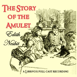 The Story of the Amulet (version 3 dramatic reading) - E. Nesbit Audiobooks - Free Audio Books | Knigi-Audio.com/en/