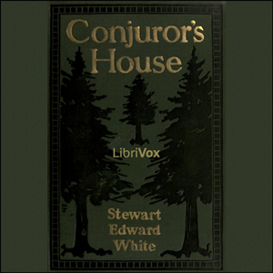 Conjuror's House, a Romance of the Free Forest - Stewart Edward White Audiobooks - Free Audio Books | Knigi-Audio.com/en/