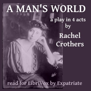 A Man's World - Rachel CROTHERS Audiobooks - Free Audio Books | Knigi-Audio.com/en/