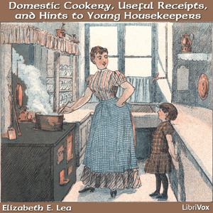 Domestic Cookery, Useful Receipts, and Hints to Young Housekeepers - Elizabeth E. LEA Audiobooks - Free Audio Books | Knigi-Audio.com/en/