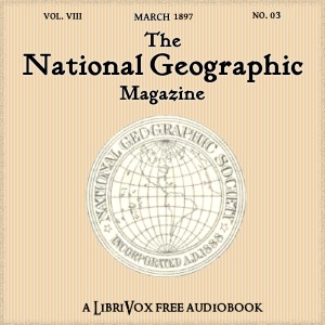 The National Geographic Magazine Vol. 08 - 03. March 1897 - National Geographic Society Audiobooks - Free Audio Books | Knigi-Audio.com/en/