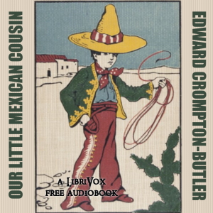Our Little Mexican Cousin - Edward Crompton Butler Audiobooks - Free Audio Books | Knigi-Audio.com/en/