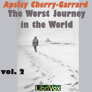 The Worst Journey in the World, Vol 2 - Apsley CHERRY-GARRARD Audiobooks - Free Audio Books | Knigi-Audio.com/en/