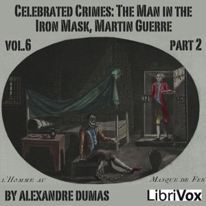 Celebrated Crimes, Vol. 6: Part 2: The Man in the Iron Mask, Martin Guerre - Alexandre Dumas Audiobooks - Free Audio Books | Knigi-Audio.com/en/
