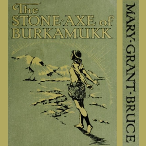 The Stone Axe Of Burkamukk - Mary Grant BRUCE Audiobooks - Free Audio Books | Knigi-Audio.com/en/