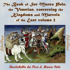 The Book of Ser Marco Polo, the Venetian, concerning the kingdoms and marvels of the East, volume 2 - Rustichello da PISA Audiobooks - Free Audio Books | Knigi-Audio.com/en/