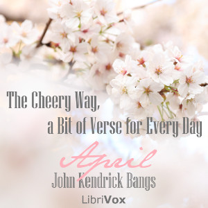 The Cheery Way, a Bit of Verse for Every Day - April - John Kendrick Bangs Audiobooks - Free Audio Books | Knigi-Audio.com/en/