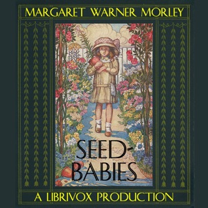 Seed-Babies - Margaret Warner Morley Audiobooks - Free Audio Books | Knigi-Audio.com/en/