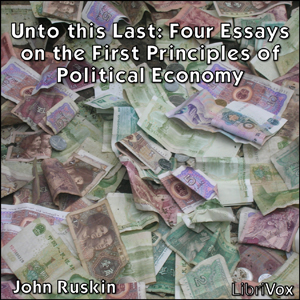 Unto this Last:  Four Essays on the First Principles of Political Economy - John Ruskin Audiobooks - Free Audio Books | Knigi-Audio.com/en/