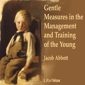 Gentle Measures in the Management and Training of the Young - Jacob Abbott Audiobooks - Free Audio Books | Knigi-Audio.com/en/