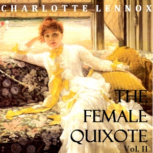 The Female Quixote Vol. 2 - Charlotte LENNOX Audiobooks - Free Audio Books | Knigi-Audio.com/en/