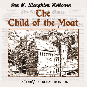 The Child of the Moat - Ian Bernard Stoughton HOLBORN Audiobooks - Free Audio Books | Knigi-Audio.com/en/