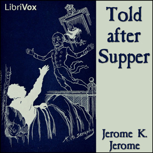 Told after Supper - Jerome K. Jerome Audiobooks - Free Audio Books | Knigi-Audio.com/en/