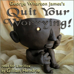 Quit Your Worrying! - George Wharton JAMES Audiobooks - Free Audio Books | Knigi-Audio.com/en/