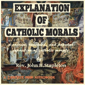 Explanation of Catholic Morals - Rev. John H. STAPLETON Audiobooks - Free Audio Books | Knigi-Audio.com/en/