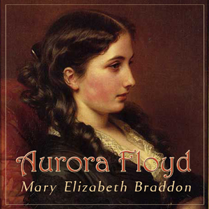 Aurora Floyd - Mary Elizabeth Braddon Audiobooks - Free Audio Books | Knigi-Audio.com/en/