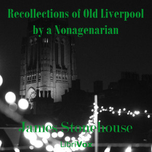 Recollections of Old Liverpool by a Nonagenarian - James STONEHOUSE Audiobooks - Free Audio Books | Knigi-Audio.com/en/