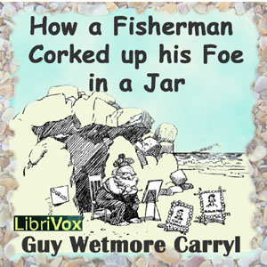 How a Fisherman Corked up His Foe in a Jar - Guy Wetmore Carryl Audiobooks - Free Audio Books | Knigi-Audio.com/en/