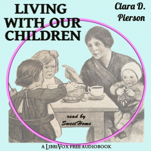 Living With Our Children:  A Book of Little Essays for Mothers - Clara Dillingham Pierson Audiobooks - Free Audio Books | Knigi-Audio.com/en/