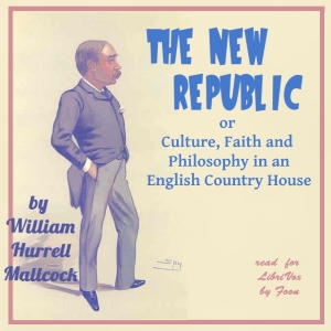 The New Republic; or Culture, Faith and Philosophy in an English Country House - William Hurrell MALLOCK Audiobooks - Free Audio Books | Knigi-Audio.com/en/