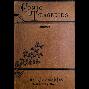 Comic Tragedies - Louisa May Alcott Audiobooks - Free Audio Books | Knigi-Audio.com/en/