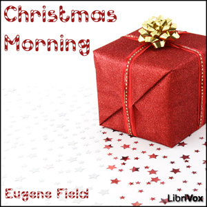 Christmas Morning - Eugene Field Audiobooks - Free Audio Books | Knigi-Audio.com/en/