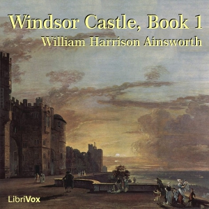 Windsor Castle, Book 1 - William Harrison Ainsworth Audiobooks - Free Audio Books | Knigi-Audio.com/en/