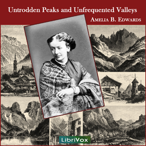 Untrodden Peaks and Unfrequented Valleys - Amelia Ann Blanford EDWARDS Audiobooks - Free Audio Books | Knigi-Audio.com/en/