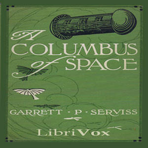 A Columbus of Space - Garrett P. Serviss Audiobooks - Free Audio Books | Knigi-Audio.com/en/