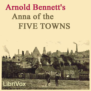 Anna of the Five Towns - Arnold Bennett Audiobooks - Free Audio Books | Knigi-Audio.com/en/