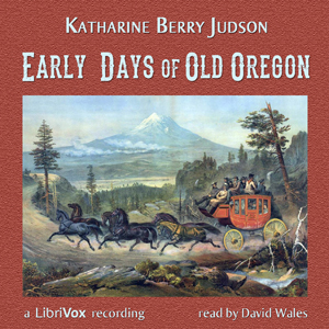 Early Days Of Old Oregon - Katharine Berry Judson Audiobooks - Free Audio Books | Knigi-Audio.com/en/