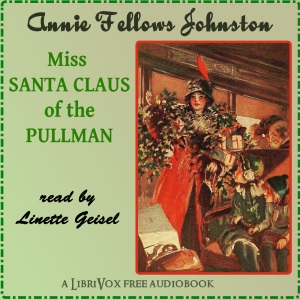 Miss Santa Claus of the Pullman - Annie Fellows Johnston Audiobooks - Free Audio Books | Knigi-Audio.com/en/