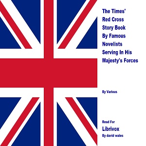 The Times' Red Cross Story Book By Famous Novelists Serving In His Majesty's Forces - Various Audiobooks - Free Audio Books | Knigi-Audio.com/en/