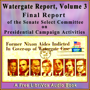 Final Report of the Senate Select Committee on Presidential Campaign Activities (Watergate Report), Volume 3 - Senate Select Committee on Presidential Campaign A Audiobooks - Free Audio Books | Knigi-Audio.com/en/