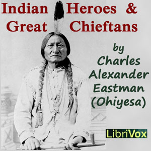 Indian Heroes and Great Chieftans - Charles Alexander Eastman Audiobooks - Free Audio Books | Knigi-Audio.com/en/