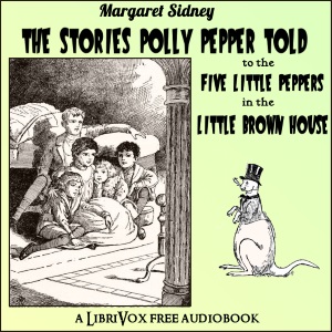 The Stories Polly Pepper Told to the Five Little Peppers in the Little Brown House - Margaret Sidney Audiobooks - Free Audio Books | Knigi-Audio.com/en/