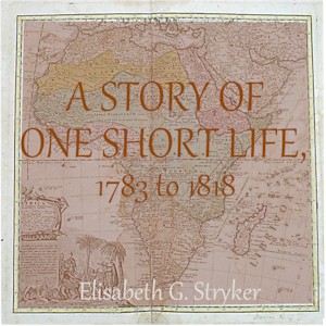 A Story of One Short Life, 1783 to 1818 - Elisabeth G. STRYKER Audiobooks - Free Audio Books | Knigi-Audio.com/en/